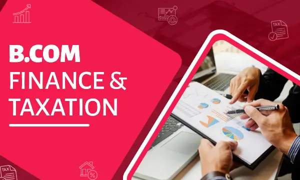 B.Com – Finance & Taxation